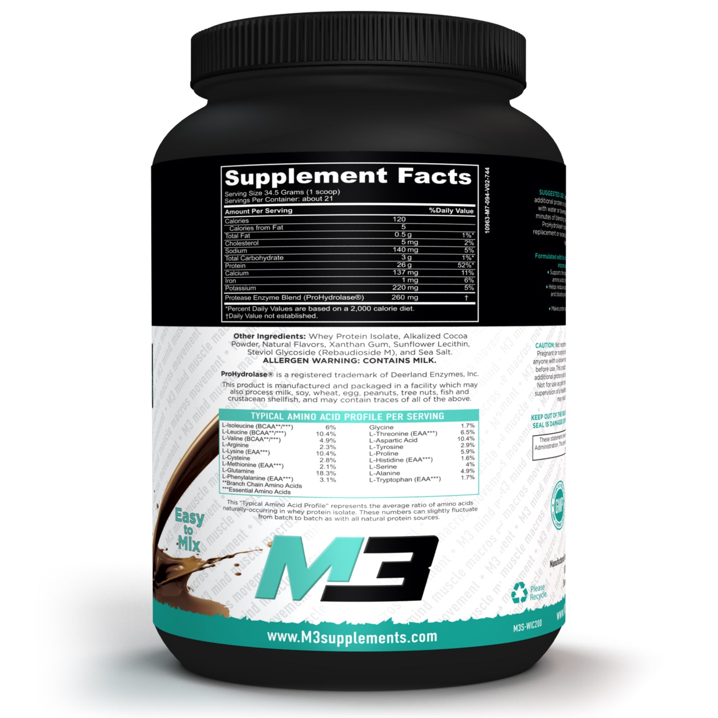 M3 Supplement Company brings you Whey Protein Isolate. With 26 grams of protein per serving, a Non-GMO formula, and 3 grams of carbs per serving. The protein is Low fat and low sodium. This chocolate flavor is amazing.